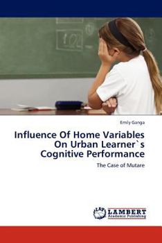 Influence Of Home Variables On Urban Learner`s Cognitive Performance: The Case of Mutare