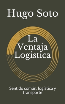 Paperback La Ventaja Logistica: Sentido común, logística y transporte [Spanish] Book