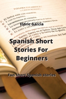 Paperback Spanish Short Stories For Beginners: Fun short Spanish stories Book