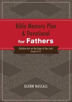 Paperback Bible Memory Plan and Devotional for Fathers: Children Are an Heritage of the Lord (Psalm 127:3) Book