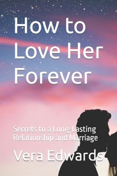 Paperback How to Love Her Forever: Secrets to a Long-Lasting Relationship and Marriage Book