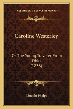 Paperback Caroline Westerley: Or The Young Traveler From Ohio (1833) Book