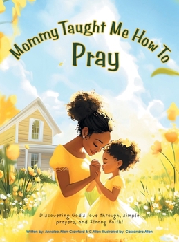 Mommy Taught Me How To Pray: Discovering God's love through, simple prayers, and Strong Faith!