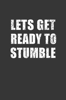 Lets Get Ready To Stumble Notebook: Lined Journal, 120 Pages, 6 x 9, Affordable Gift Journal Matte Finish