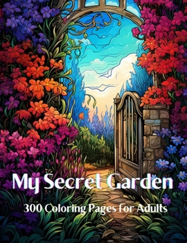 My Secret Garden Coloring Book For Adults: 300 Pages
