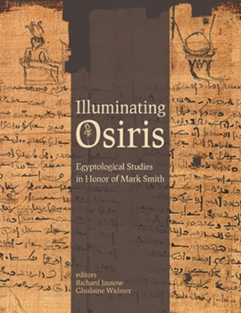 Hardcover Illuminating Osiris: Egyptological Studies in Honor of Mark Smith Book