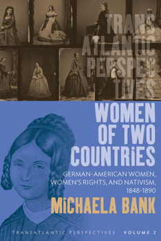 Hardcover Women of Two Countries: German-American Women, Women's Rights and Nativism, 1848-1890 Book