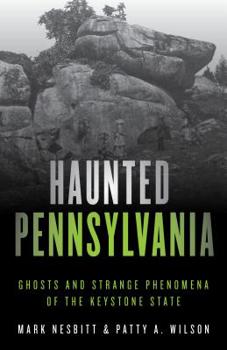 Haunted Pennsylvania: Ghosts And Strange Phenomena of the Keystone State (Haunted) - Book  of the Stackpole Haunted Series