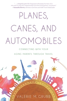 Paperback Planes, Canes, and Automobiles: Connecting With Your Aging Parents Through Travel Book