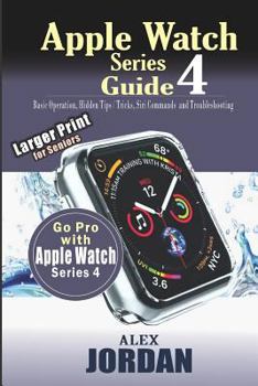 Paperback Apple Watch Series 4 Guide: Basic Operation, Hidden Tips / Tricks, Siri Commands and Troubleshooting: Large Print for Seniors [Large Print] Book