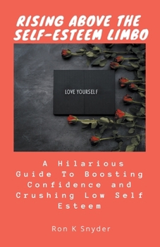 Paperback Rising Above the Self-Esteem Limbo: A Hilarious Guide to Boosting Confidence and Crushing Low Self Esteem Book