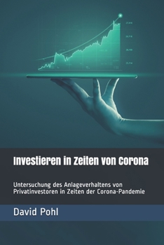 Paperback Investieren in Zeiten von Corona: Untersuchung des Anlageverhaltens von Privatinvestoren in Zeiten der Corona-Pandemie [German] Book