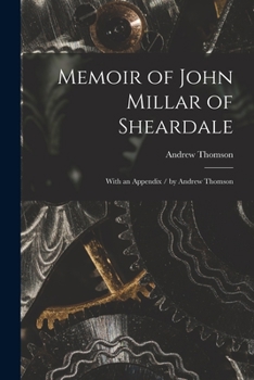 Paperback Memoir of John Millar of Sheardale: With an Appendix / by Andrew Thomson Book