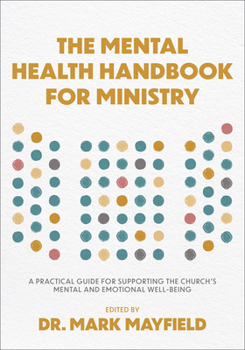 The Mental Health Handbook for Ministry: A Practical Guide for Supporting the Church's Mental and Emotional Well-Being