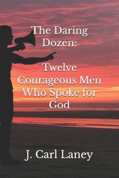 Paperback The Daring Dozen: Twelve Courageous Men Who Spoke for God Book