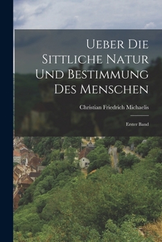 Paperback Ueber die Sittliche Natur und Bestimmung des Menschen: Erster Band [German] Book