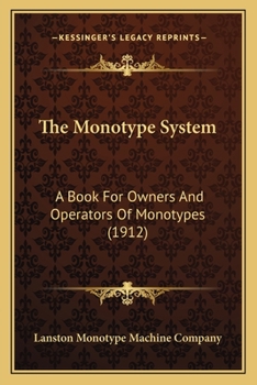Paperback The Monotype System: A Book For Owners And Operators Of Monotypes (1912) Book