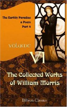 Paperback The Collected Works of William Morris: Volume 6. The Earthly Paradise: a Poem ( Part 4) Book