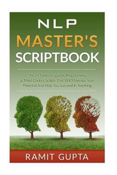 Paperback NLP Master's Scriptbook: The 24 Neuro Linguistic Programming & Mind Control Scripts That Will Maximize Your Potential and Help You Succeed in A Book