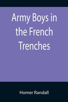 Army Boys in the French Trenches, or Hand-to-Hand Fighting with the Enemy - Book #2 of the Army Boys