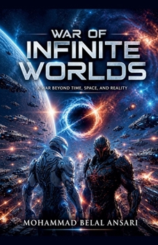 War of Infinite Worlds: A War Beyond Time, Space, and Reality (The Cosmic War Saga)