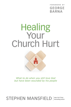 Paperback Healing Your Church Hurt: What to Do When You Still Love God But Have Been Wounded by His People Book