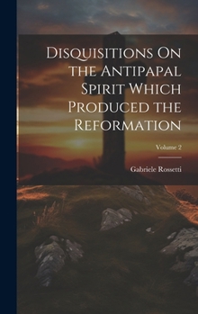 Hardcover Disquisitions On the Antipapal Spirit Which Produced the Reformation; Volume 2 Book