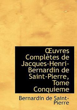Paperback A Uvres Complautes de Jacques-Henri-Bernardin de Saint-Pierre, Tome Conquieme [Large Print] Book