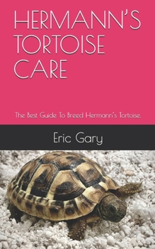 Paperback Hermann's Tortoise Care: The Best Guide To Breed Hermann's Tortoise. Book