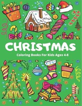 CHRISTMAS COLORING BOOK FOR KIDS AGEG 4-8: Hottest Christmas gift for kids The Ultimate Christmas Coloring Book for Kids, Fun Children’s Christmas ... with Santa Claus, Reindeer, Snowmen &More