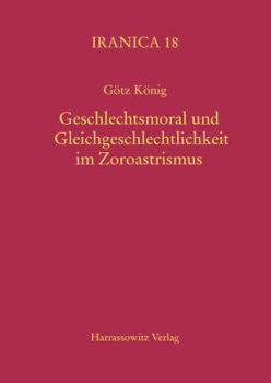 Hardcover Geschlechtsmoral Und Gleichgeschlechtlichkeit Im Zoroastrismus [German] Book