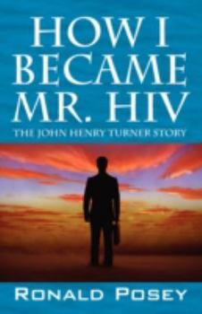 Paperback How I Became Mr. HIV: The John Henry Turner Story Book