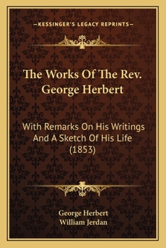 Paperback The Works Of The Rev. George Herbert: With Remarks On His Writings And A Sketch Of His Life (1853) Book