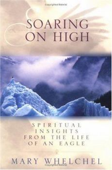 Paperback Soaring on High: Spiritual Insights from the Life of an Eagle Book