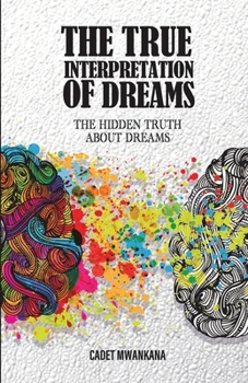 Paperback The True Interpretation of Dreams: The Hidden Truth About Dreams Book