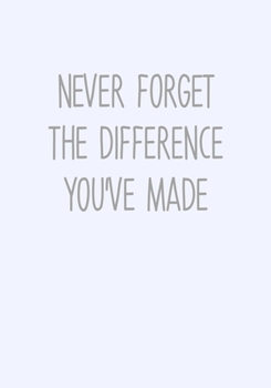 Never Forget The Difference You've Made: Funny Coworker Leaving Notebook Gag Gift (To Do List Notebook With Lined Journal) (Gag Gifts For Office Workers)