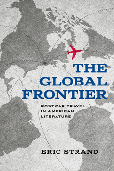 Paperback The Global Frontier: Postwar Travel in American Literature Book