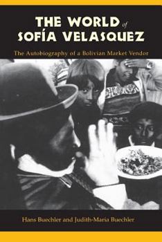 Paperback The World of Sofia Velasquez: The Autobiography of a Bolivian Market Vendor Book