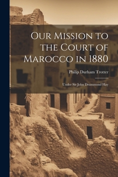 Paperback Our Mission to the Court of Marocco in 1880: Under Sir John Drummond Hay Book