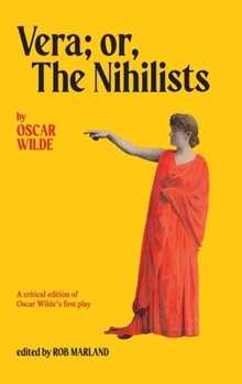 Vera; or, The Nihilists: A Critical Edition of Oscar Wilde’s First Play