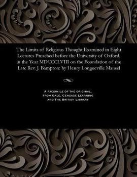 Paperback The Limits of Religious Thought Examined in Eight Lectures Preached Before the University of Oxford, in the Year MDCCCLVIII on the Foundation of the L Book