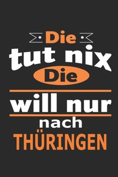 Die tut nix Die will nur nach Thüringen: Notizbuch mit 110 Seiten, ebenfalls Nutzung als Dekoration in Form eines Schild bzw. Poster möglich (German Edition)