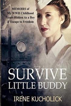 Paperback Survive Little Buddy: Memoirs of My WW2 Childhood, Years Hidden As a Boy & Escape to Freedom Book