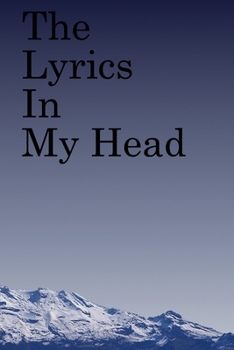 The Lyrics in My Head: Lined Notebook / Journal Gift, 100 Pages, 6x9, Soft Cover, Matte Finish Inspirational Quotes Journal, Notebook, Diary, Composition Book