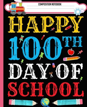 Paperback Composition Notebook: Happy 100th Day of School Teacher Student Handwriting Practice Paper Workbook. Journal Blank Dotted Writing Sheets Not Book