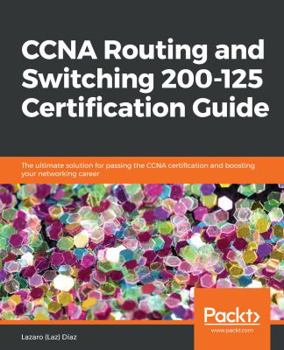 Paperback CCNA Routing and Switching 200-125 Certification Guide: The ultimate solution for passing the CCNA certification and boosting your networking career Book