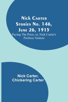 Paperback Nick Carter Stories No. 146, June 26, 1915: Paying the Price; or, Nick Carter's Perilous Venture Book