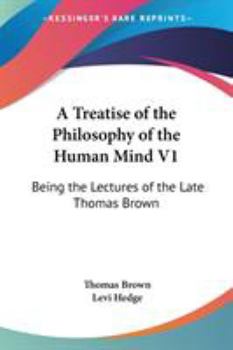 Paperback A Treatise of the Philosophy of the Human Mind V1: Being the Lectures of the Late Thomas Brown Book
