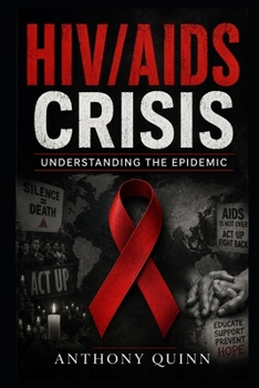 HIV/AIDS Crisis: Understanding the Epidemic (Pandemics That Changed History)