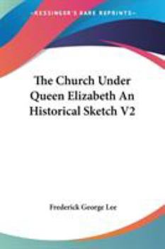 Paperback The Church Under Queen Elizabeth An Historical Sketch V2 Book